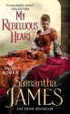 My Rebellious Heart - Samantha James