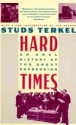 Hard Times: An Oral History of the Great Depression in America - Studs Terkel