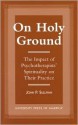 On Holy Ground: The Impact of Psychotherapists' Spirituality on Their Practice - John P. Sullivan