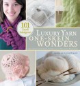 Luxury Yarn One-Skein Wonders: 101 Small Indulgences - Judith Durant