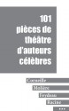 101 pièces de théâtre d'auteurs célèbres (Corneille, Molière, Racine, Feydeau, Hugo, Labiche) - Virginie Pauchez, Georges Feydeau, Jean Racine, Eugène Labiche, Victor Hugo, Pierre Corneille, Molière Molière