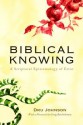 Biblical Knowing: A Scriptural Epistemology of Error - Dru Johnson, Craig G. Bartholomew