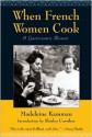 When French Women Cook: A Gastronomic Memoir - Madeleine Kamman, Shirley O. Corriher