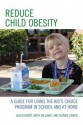 Reduce Child Obesity: A Guide to Using the Kid's Choice Program in School and at Home - Helen Hendy