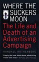 Where the Suckers Moon: The Life and Death of an Advertising Campaign - Randall Rothenberg