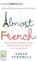 Almost French: The Story of an Australian Woman's Impetuous Heart and Finding Love in a Magical City - Sarah Turnbull, Caroline Lee