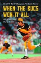 When the Bucs Won It All: The 1979 World Champion Pittsburgh Pirates - Bill Ranier, David Finoli