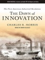 The Dawn of Innovation: The First American Industrial Revolution - Charles R. Morris, David Colacci