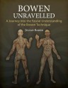 Bowen Unravelled: A Journey into the Fascial Understanding of the Bowen Technique - Julian Baker