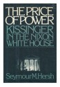 The Price of Power: Kissinger - Seymour M. Hersh