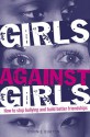 Girls Against Girls: How to Stop Bullying and Build Better Friendships - Bonnie Burton