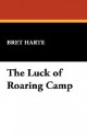 The Luck of Roaring Camp - Bret Harte