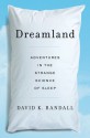 Dreamland: Adventures in the Strange Science of Sleep - David K. Randall