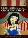 Ceremony for the Choking Ghost: Poems by Karen Finneyfrock - Karen Finneyfrock