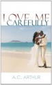 Love Me Carefully (Indigo: Sensuous Love Stories) - A.C. Arthur