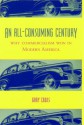 An All-Consuming Century: Why Commercialism Won in Modern America - Gary Cross