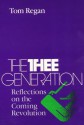 The Thee Generation: Reflections on the Coming Revolution - Tom Regan