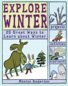 Explore Winter: 25 Great Ways to Learn About Winter (Explore Your World series) - Maxine Anderson, Alexis Frederick-Frost