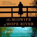 The Midwife of Hope River: A Novel of an American Midwife (Audio) - Patricia Harman, Anne Wittman