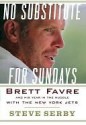 No Substitute for Sundays: Brett Favre and His Year in the Huddle with the New York Jets - Steve Serby