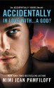 Accidentally In Love With...A God? (Accidentally Yours #1) - Mimi Jean Pamfiloff