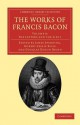 The Works of Francis Bacon - Francis Bacon, James Spedding, Robert Leslie Ellis