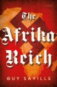 The Afrika Reich: A Novel - Guy Saville