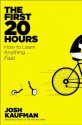 The First 20 Hours: How to Learn Anything . . . Fast! - Josh Kaufman