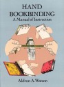 Hand Bookbinding: A Manual of Instruction - Aldren A. Watson