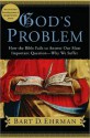 God's Problem: How the Bible Fails to Answer Our Most Important Question-Why We Suffer - Bart D. Ehrman