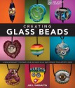 Creating Glass Beads: A New Workshop to Expand Your Beginner Skills and Develop Your Artistic Voice - Jeri L. Warhaftig