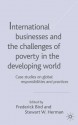 International Businesses and the Challenges of Poverty in the Developing World: Case Studies on Global Responsibilities and Practices - Frederick Bird, Stewart W. Herman