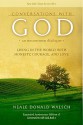 Conversations with God: An Uncommon Dialogue: Living in the World with Honesty, Courage, and Love - Neale Donald Walsch