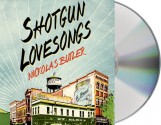 Shotgun Lovesongs: A Novel - Nickolas Butler