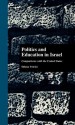 Politics and Education in Israel: Comparisons with the United States - Shlomo Swirski, Swirski Shlomo, Mark B. Ginsburg