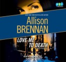 Love Me to Death - Allison Brennan, Ann Marie Lee