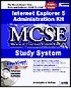 Internet Explorer 5 Administration Kit MCSE Study System [With CDROM] - Chris Sullivan