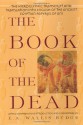 The Book of the Dead: The Hieroglyphic Transcript and Translation into English of the Ancient Egyptian Papyrus of Ani - E.A. Wallis Budge