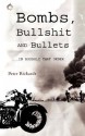 Bombs, Bullshit and Bullets - Roughly in That Order - Peter Richards