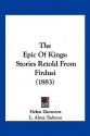 The Epic of Kings: Stories Retold from Firdusi - Helen Zimmern, L. Alma Tadema, Edmund W. Gosse