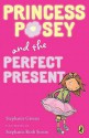 Princess Posey and the Perfect Present: Book 2 - Stephanie Greene, Stephanie Sisson