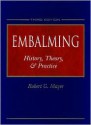 Embalming: History, Theory & Practice - Robert G. Mayer, Daniel E. Buchanan