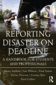 Reporting Disaster on Deadline: A Handbook for Students and Professionals - Lee Wilkins, Martha Steffens, Esther Thorson, Greeley Kyle, Kent Collins, Fred Vultee