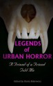 Legends of Urban Horror: A Friend of a Friend Told Me - Sean Keller, Lisamarie Lamb, K. Trap Jones, Kimberly A. Bettes, C.M. Saunders, Morgan Bauman, Austin Fikac, Matthew Borgard, Alex Chase, Jon Olson, Gloria Bobrowicz