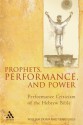 Prophets, Performance, and Power: Performance Criticism of the Hebrew Bible - William Doan, Terry Giles