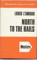 North to the Rails - Louis L'Amour