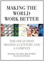 Making the World Work Better: The Ideas That Shaped a Century and a Company (IBM Press) - Kevin Maney, Steve Hamm, Jeffrey O'Brien