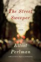 The Street Sweeper - Elliot Perlman