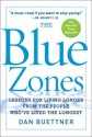 The Blue Zones: Lessons for Living Longer From the People Who've Lived the Longest - Dan Buettner