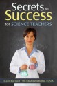 Secrets to Success for Science Teachers - Ellen I. Kottler, Victoria B. Costa